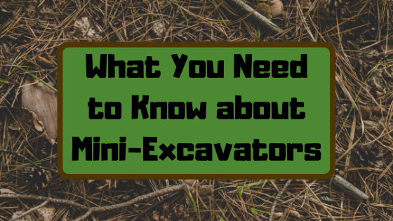 What You Need to Know about Mini-Excavators